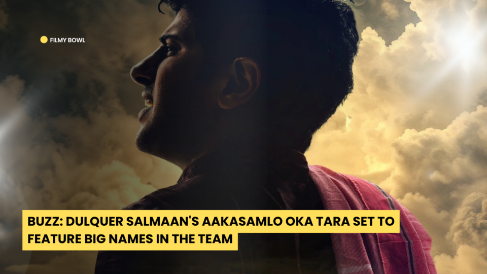 Buzz: Dulquer Salmaan's Aakasamlo Oka Tara Set to Feature Big Names in the Team