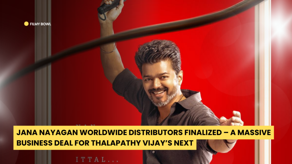 Jana Nayagan Worldwide Distributors Finalized – A Massive Business Deal for Thalapathy Vijay’s Next