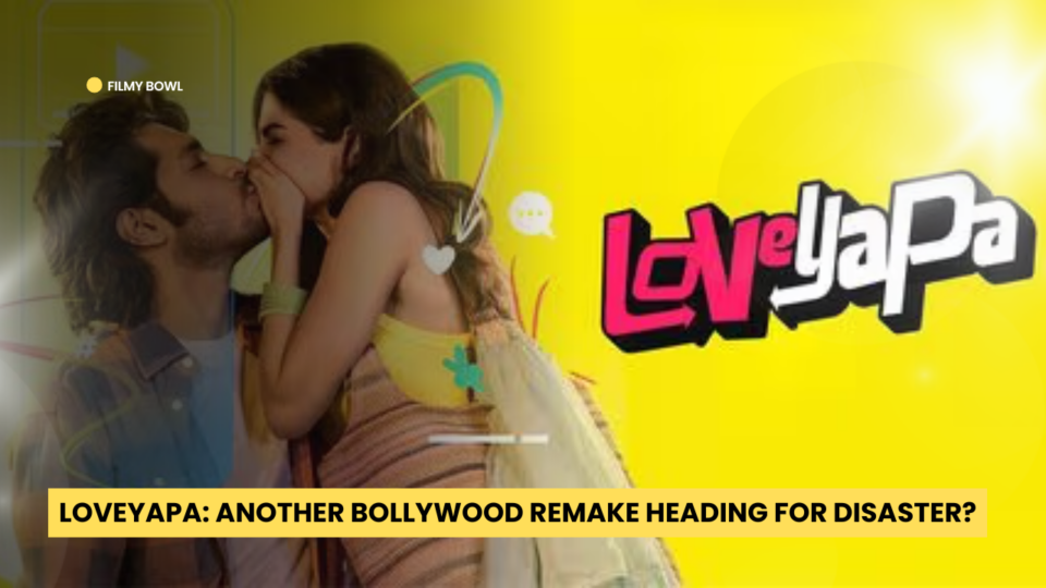 Loveyapa: Another Bollywood Remake Heading for Disaster?