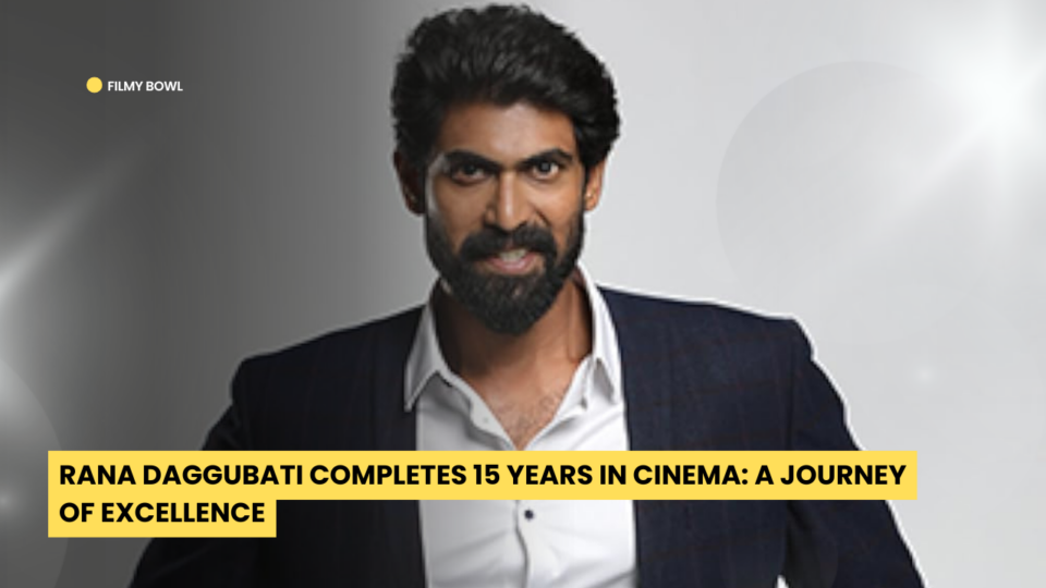 Rana Daggubati Completes 15 Years in Cinema: A Journey of Excellence