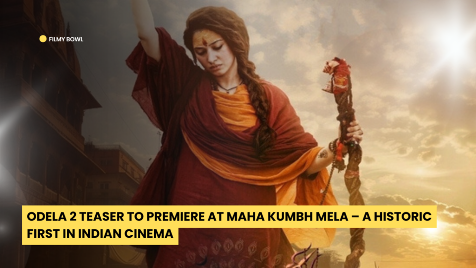 Odela 2 Teaser to Premiere at Maha Kumbh Mela – A Historic First in Indian Cinema