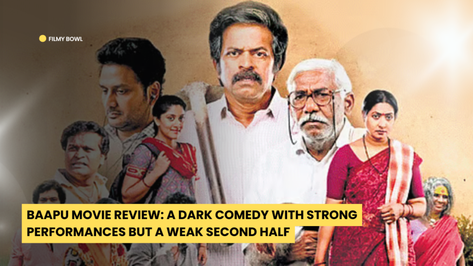 Baapu Movie Review: A Dark Comedy with Strong Performances but a Weak Second Half