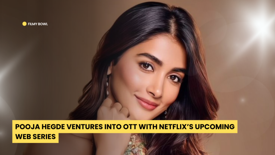 Pooja Hegde Ventures into OTT with Netflix’s Upcoming Web Series