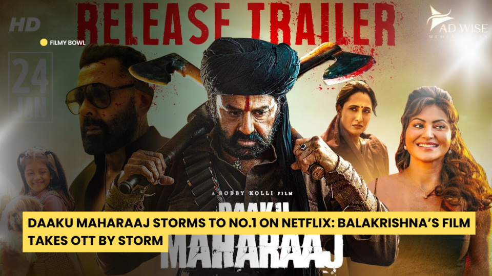 Daaku Maharaaj Storms to No.1 on Netflix: Balakrishna’s Film Takes OTT by Storm