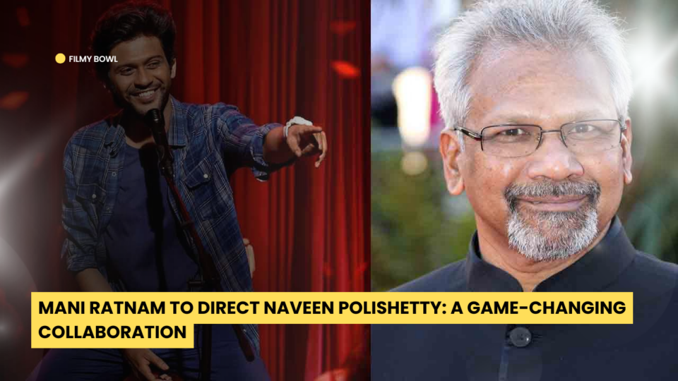 Mani Ratnam to Direct Naveen Polishetty: A Game-Changing Collaboration