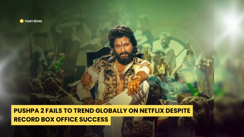 Pushpa 2 Fails to Trend Globally on Netflix Despite Record Box Office Success