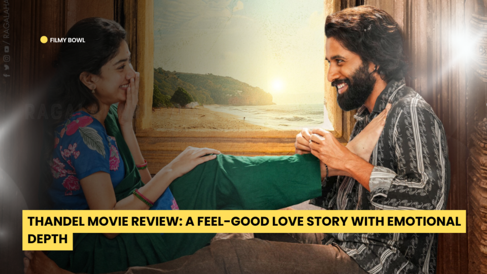 Thandel Movie Review: A Feel-Good Love Story with Emotional Depth