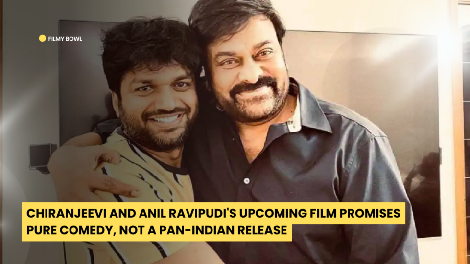 Chiranjeevi and Anil Ravipudi's Upcoming Film Promises Pure Comedy, Not a Pan-Indian Release