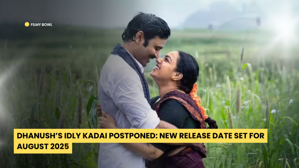 Dhanush’s Idly Kadai Postponed: New Release Date Set for August 2025