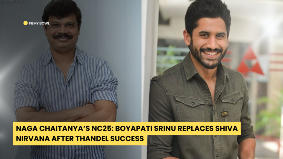 Naga Chaitanya’s NC25: Boyapati Srinu Replaces Shiva Nirvana After Thandel Success