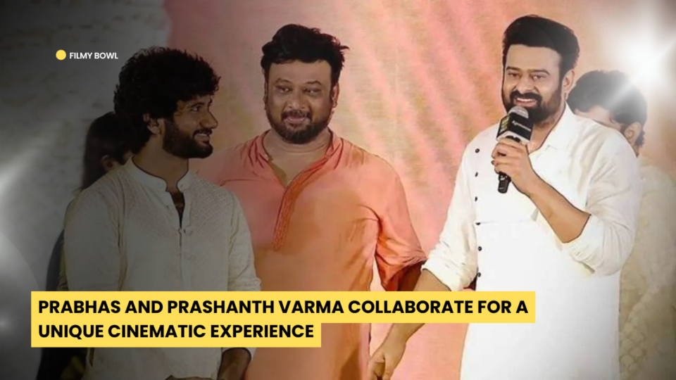 Prabhas and Prashanth Varma Collaborate for a Unique Cinematic Experience