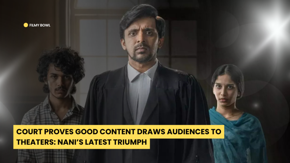 Court Proves Good Content Draws Audiences to Theaters: Nani’s Latest Triumph