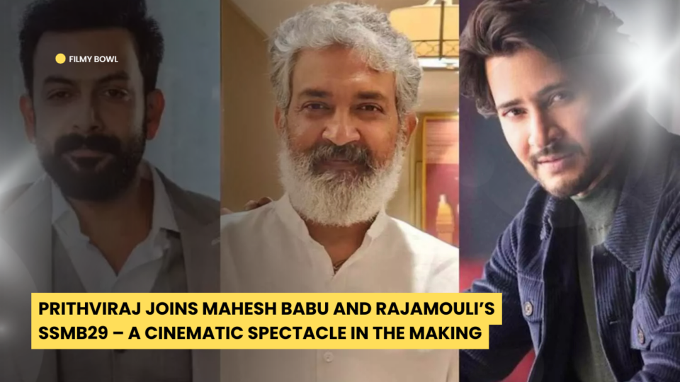 Prithviraj Joins Mahesh Babu and Rajamouli’s SSMB29 – A Cinematic Spectacle in the Making