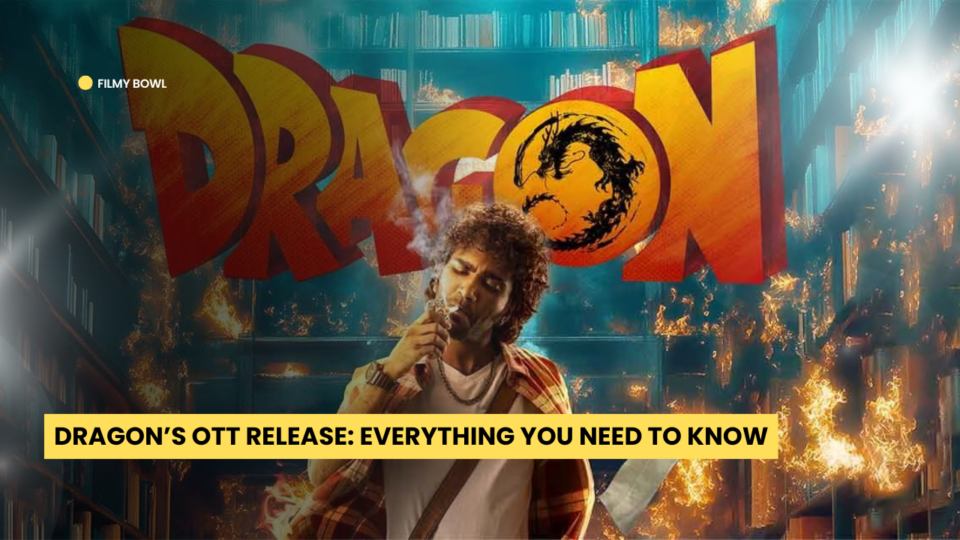 Dragon’s OTT Release: Everything You Need to Know