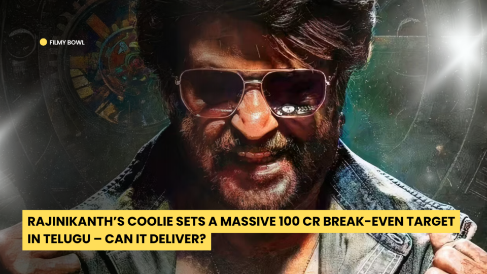 Rajinikanth’s Coolie Sets a Massive 100 Cr Break-Even Target in Telugu – Can It Deliver?