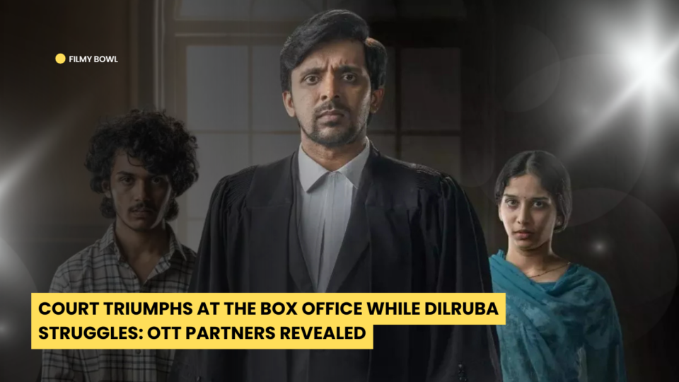 Court Triumphs at the Box Office While Dilruba Struggles: OTT Partners Revealed