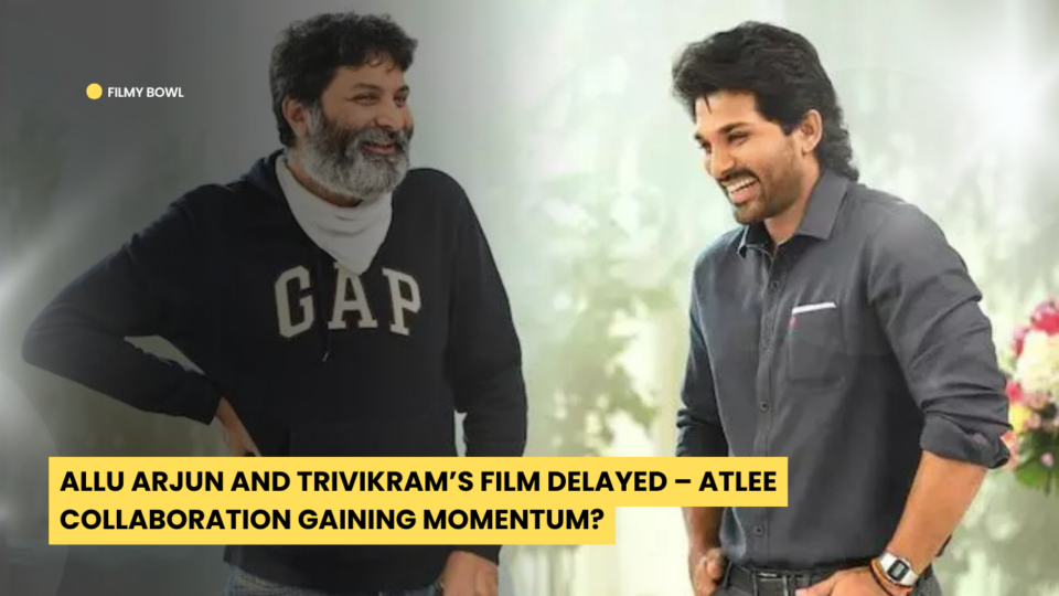 Allu Arjun and Trivikram’s Film Delayed – Atlee Collaboration Gaining Momentum?