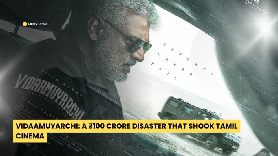 Vidaamuyarchi: A ₹100 Crore Disaster That Shook Tamil Cinema