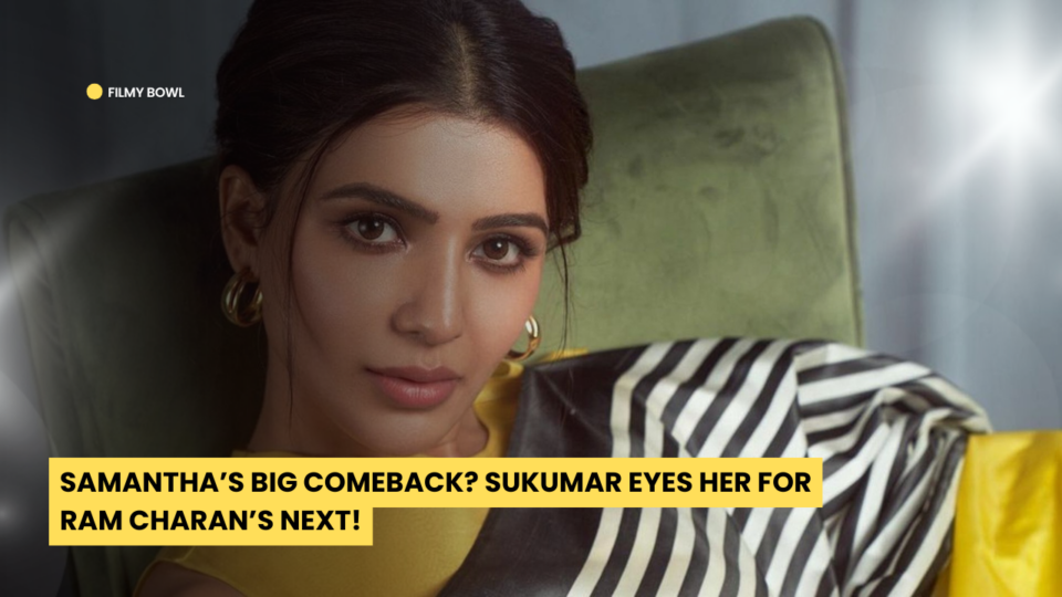 Samantha’s Big Comeback? Sukumar Eyes Her for Ram Charan’s Next!