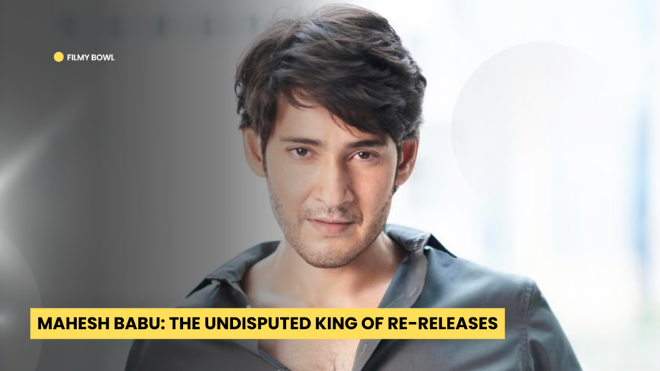 Mahesh Babu: The Undisputed King of Re-Releases