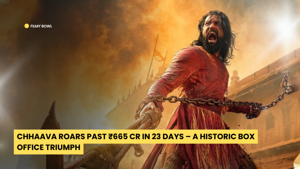 Chhaava Roars Past ₹665 Cr in 23 Days – A Historic Box Office Triumph