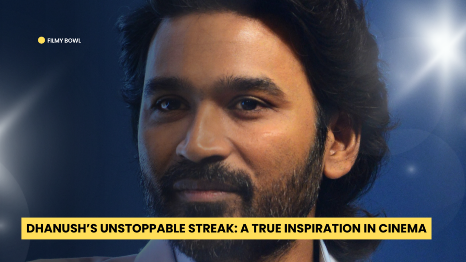 Dhanush’s Unstoppable Streak: A True Inspiration in Cinema