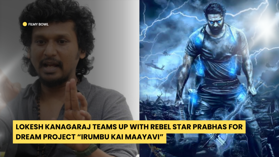 Lokesh Kanagaraj Teams Up with Rebel Star Prabhas for Dream Project “Irumbu Kai Maayavi”