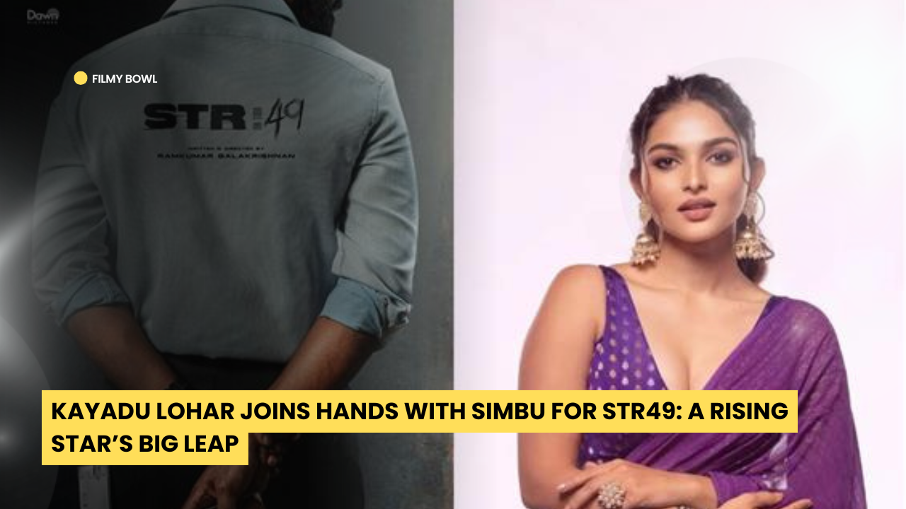 Kayadu Lohar Joins Hands with Simbu for STR49: A Rising Star’s Big Leap