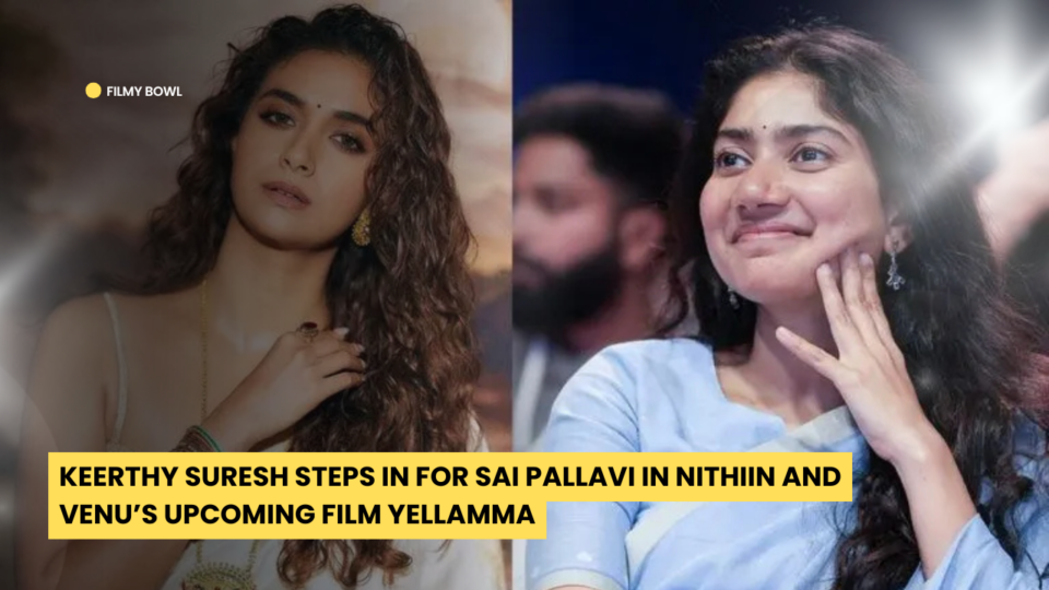 Keerthy Suresh Steps In for Sai Pallavi in Nithiin and Venu’s Upcoming Film Yellamma