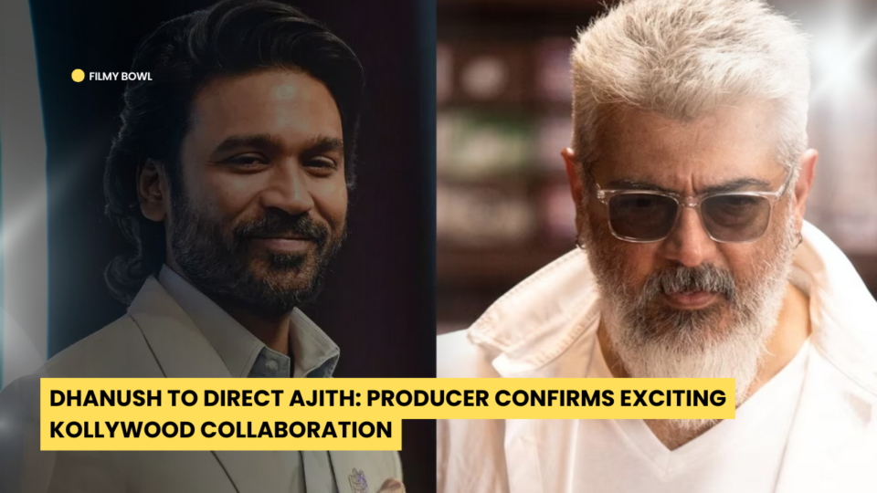 Dhanush to Direct Ajith: Producer Confirms Exciting Kollywood Collaboration