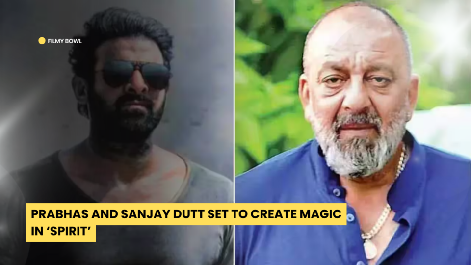 Prabhas and Sanjay Dutt Set to Create Magic in ‘Spirit’