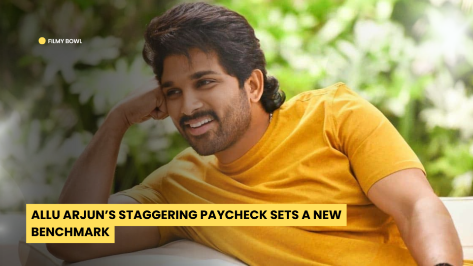 Allu Arjun’s Staggering Paycheck Sets a New Benchmark