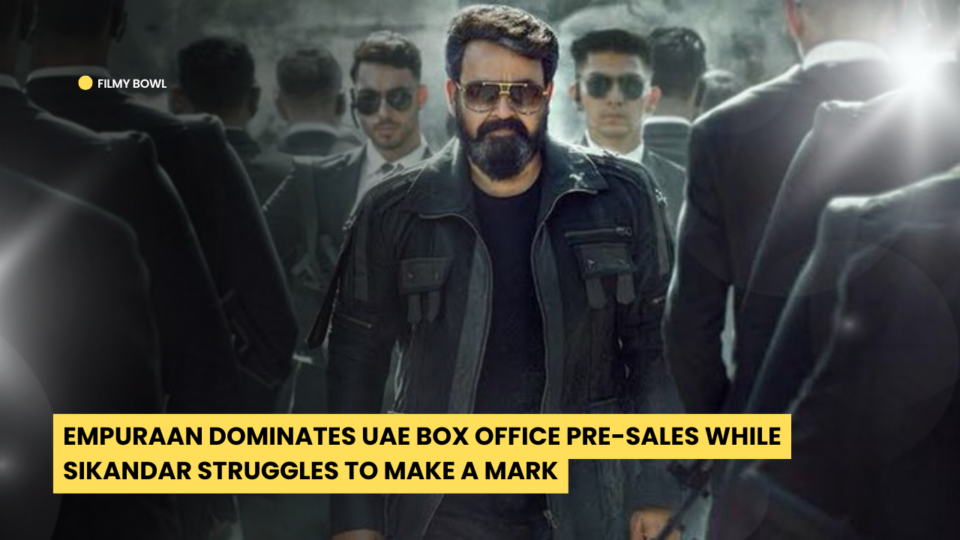 Empuraan Dominates UAE Box Office Pre-Sales While Sikandar Struggles to Make a Mark