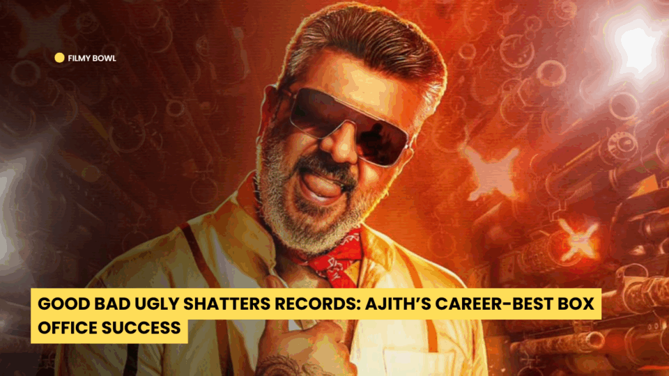 Good Bad Ugly Shatters Records: Ajith’s Career-Best Box Office Success
