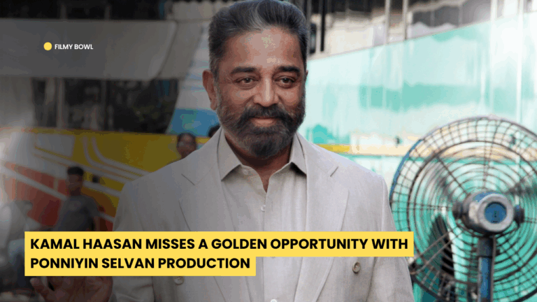 Kamal Haasan Misses a Golden Opportunity with Ponniyin Selvan Production