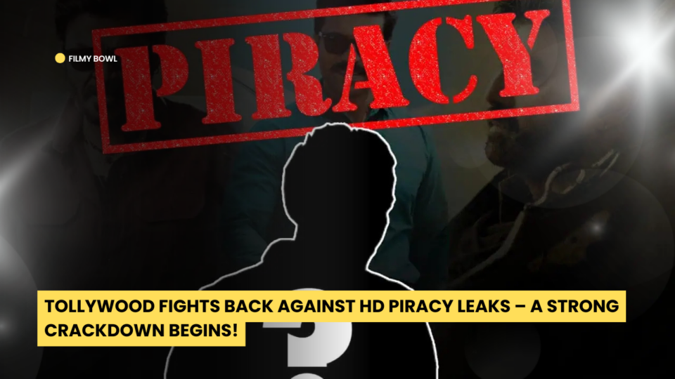 Tollywood Fights Back Against HD Piracy Leaks – A Strong Crackdown Begins!