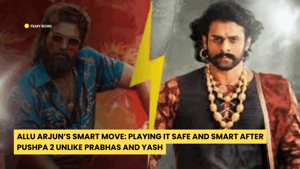 Allu Arjun’s Smart Move: Playing It Safe and Smart After Pushpa 2 Unlike Prabhas and Yash