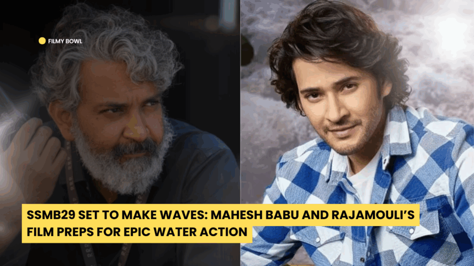 SSMB29 Set to Make Waves: Mahesh Babu And Rajamouli’s Film Preps for Epic Water Action