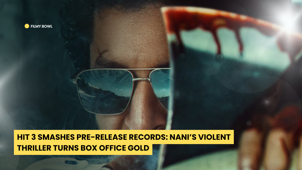 HIT 3 Smashes Pre-Release Records: Nani’s Violent Thriller Turns Box Office Gold