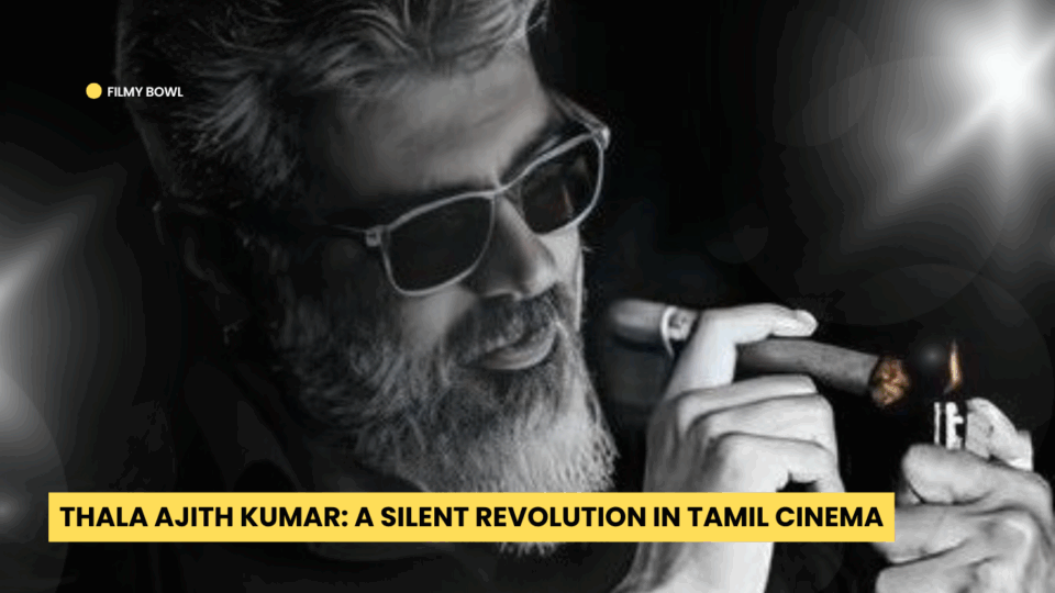 Thala Ajith Kumar: A Silent Revolution in Tamil Cinema