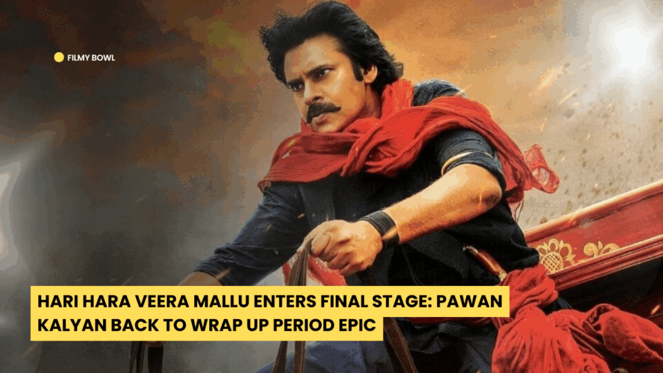 Hari Hara Veera Mallu Enters Final Stage: Pawan Kalyan Back to Wrap Up Period Epic