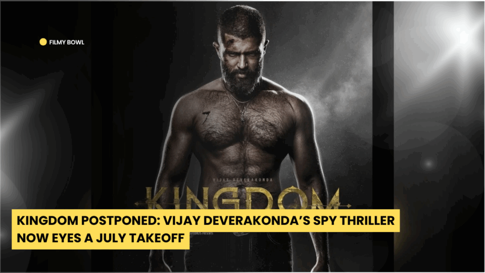 Kingdom Postponed: Vijay Deverakonda’s Spy Thriller Now Eyes a July Takeoff