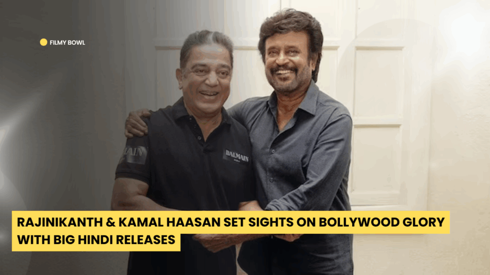 Rajinikanth & Kamal Haasan Set Sights on Bollywood Glory with Big Hindi Releases