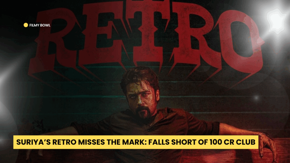 Suriya’s Retro Misses the Mark: Falls Short of 100 Cr Club