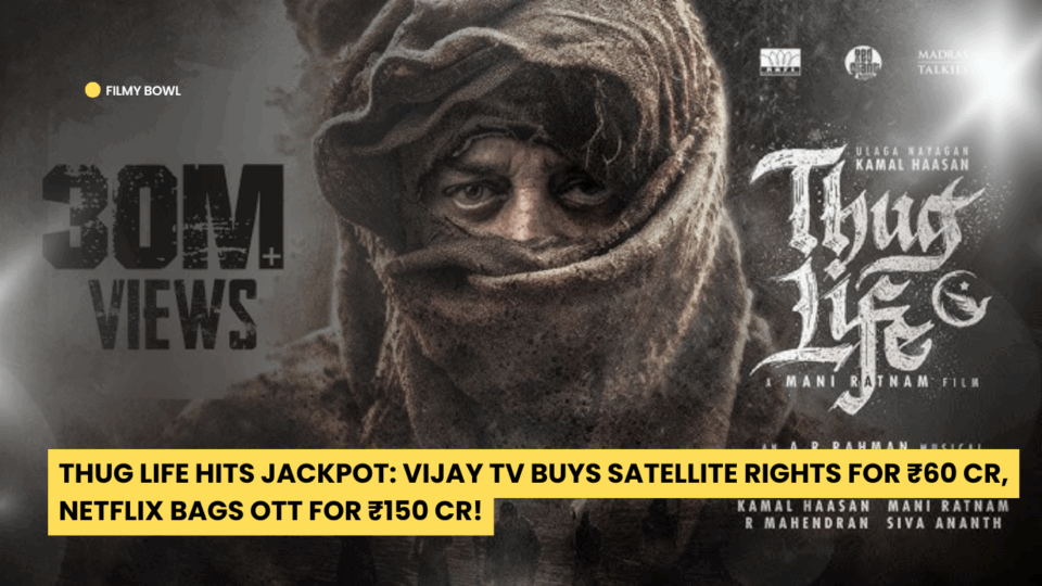 Thug Life Hits Jackpot: Vijay TV Buys Satellite Rights for ₹60 Cr, Netflix Bags OTT for ₹150 Cr!