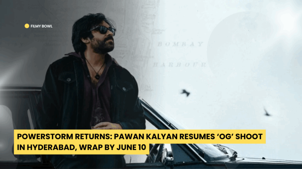 Powerstorm Returns: Pawan Kalyan Resumes ‘OG’ Shoot in Hyderabad, Wrap by June 10