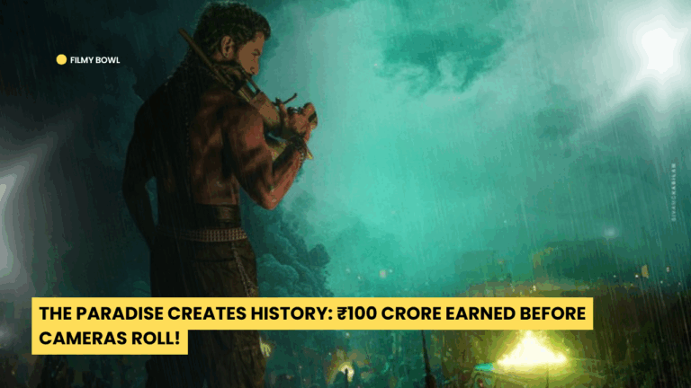 The Paradise Creates History: ₹100 Crore Earned Before Cameras Roll!