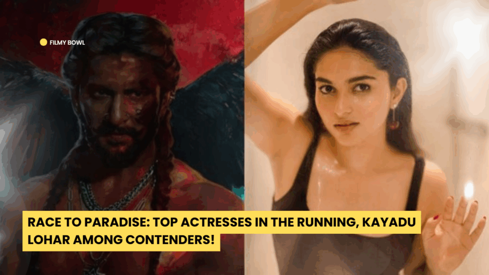 Race to Paradise: Top Actresses in the Running, Kayadu Lohar Among Contenders!