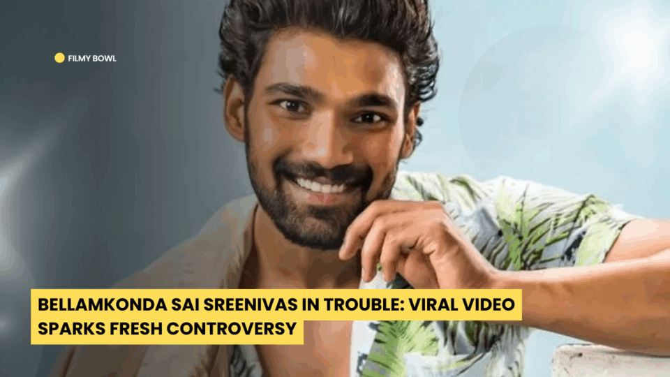 Bellamkonda Sai Sreenivas in Trouble: Viral Video Sparks Fresh Controversy
